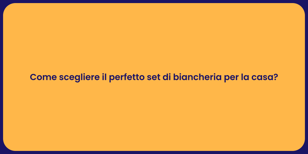 Come scegliere il perfetto set di biancheria per la casa?