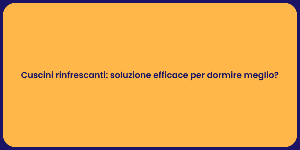 Cuscini rinfrescanti: soluzione efficace per dormire meglio?