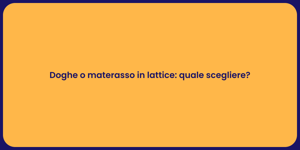 Doghe o materasso in lattice: quale scegliere?