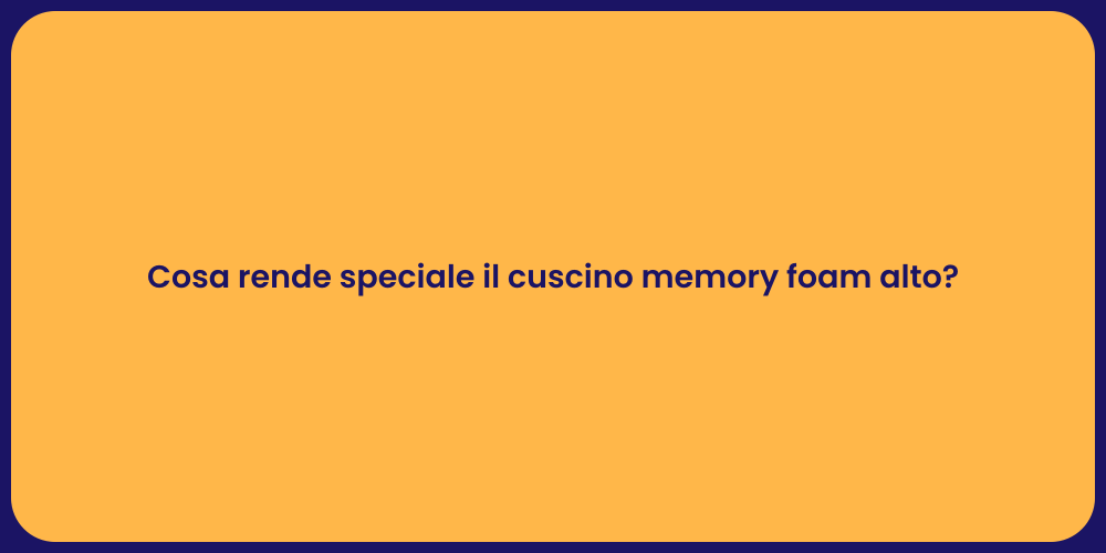 Cosa rende speciale il cuscino memory foam alto?