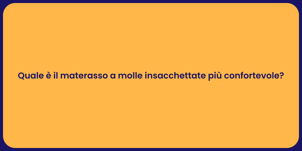 Quale è il materasso a molle insacchettate più confortevole?