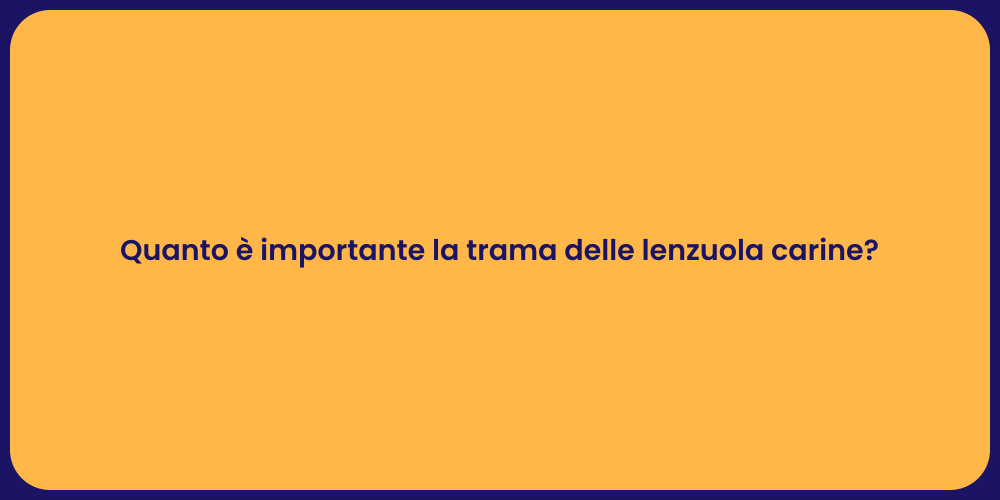 Quanto è importante la trama delle lenzuola carine?