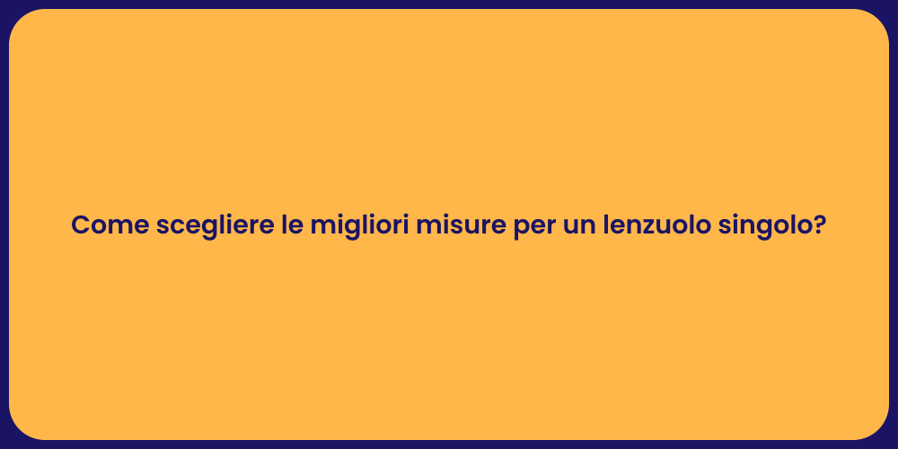 Come scegliere le migliori misure per un lenzuolo singolo?