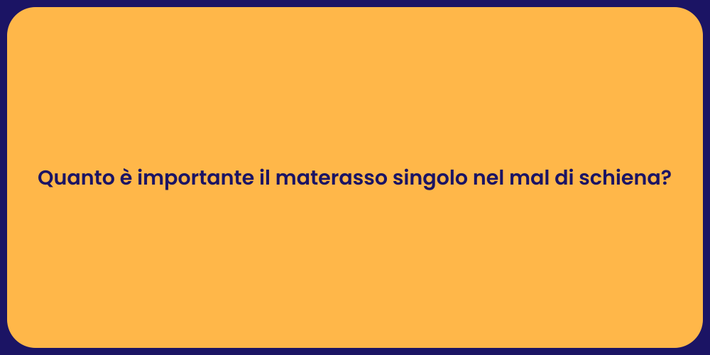 Quanto è importante il materasso singolo nel mal di schiena?