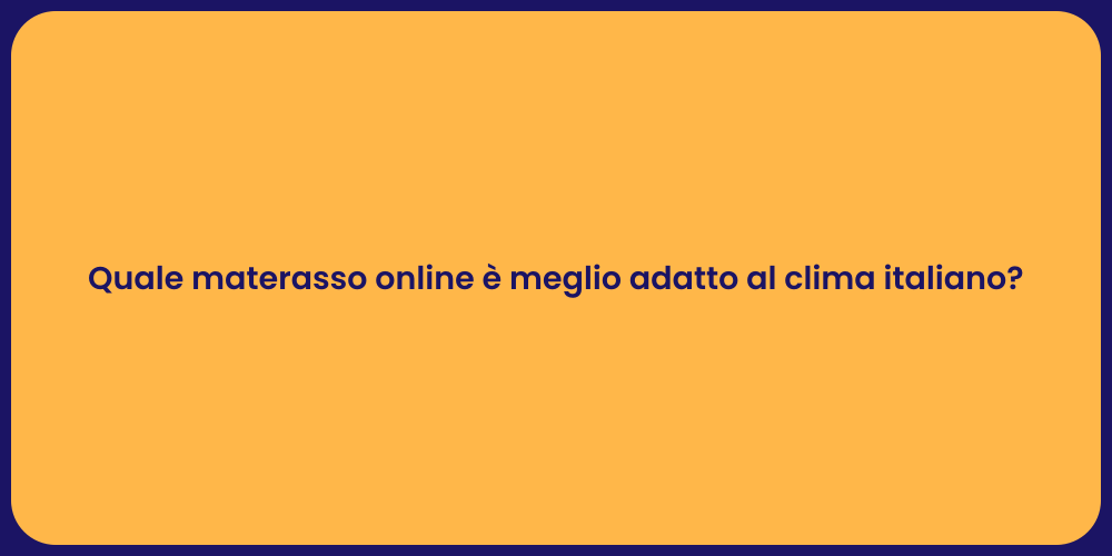 Quale materasso online è meglio adatto al clima italiano?