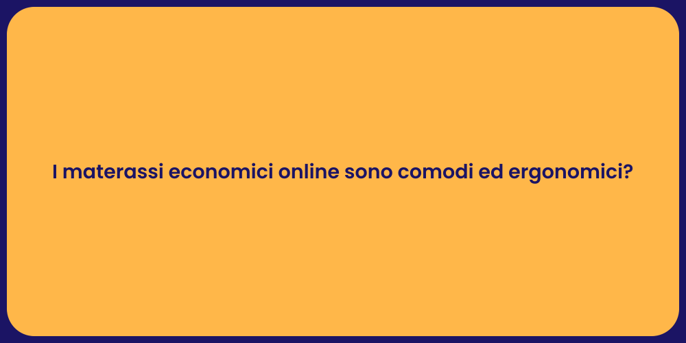 I materassi economici online sono comodi ed ergonomici?