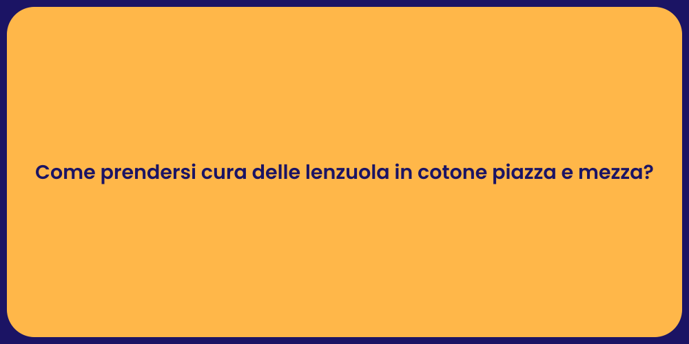 Come prendersi cura delle lenzuola in cotone piazza e mezza?