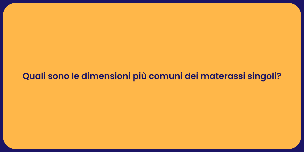 Quali sono le dimensioni più comuni dei materassi singoli?