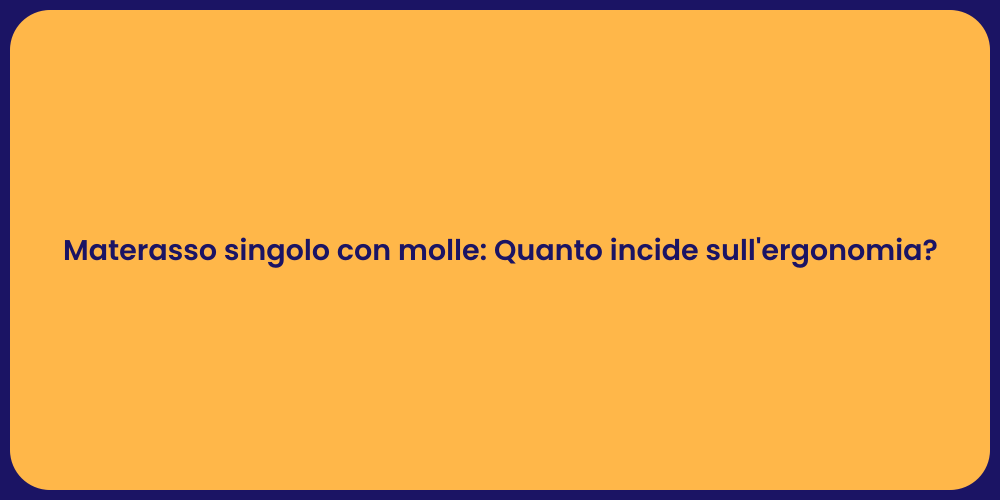 Materasso singolo con molle: Quanto incide sull'ergonomia?