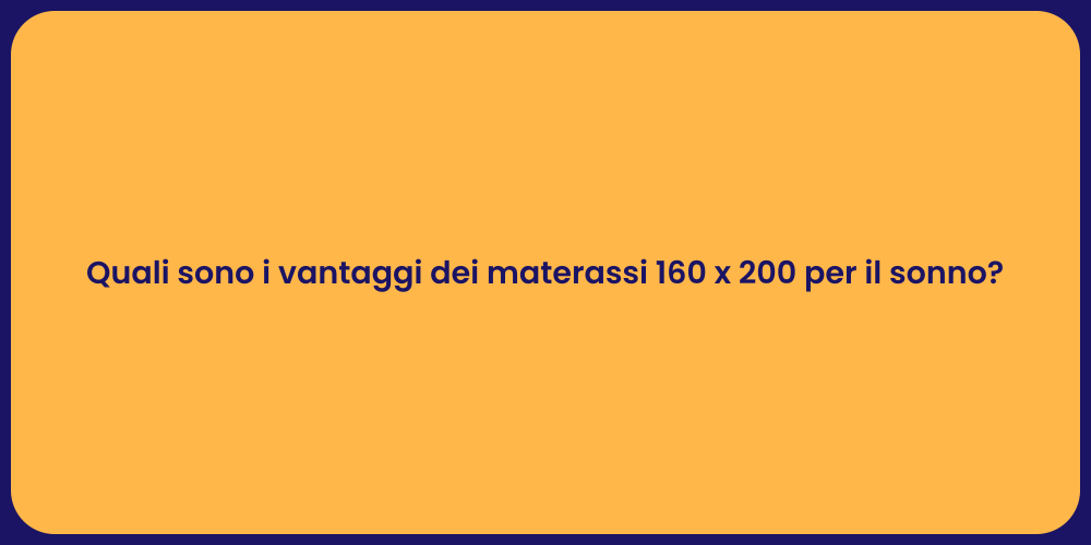 Quali sono i vantaggi dei materassi 160 x 200 per il sonno?