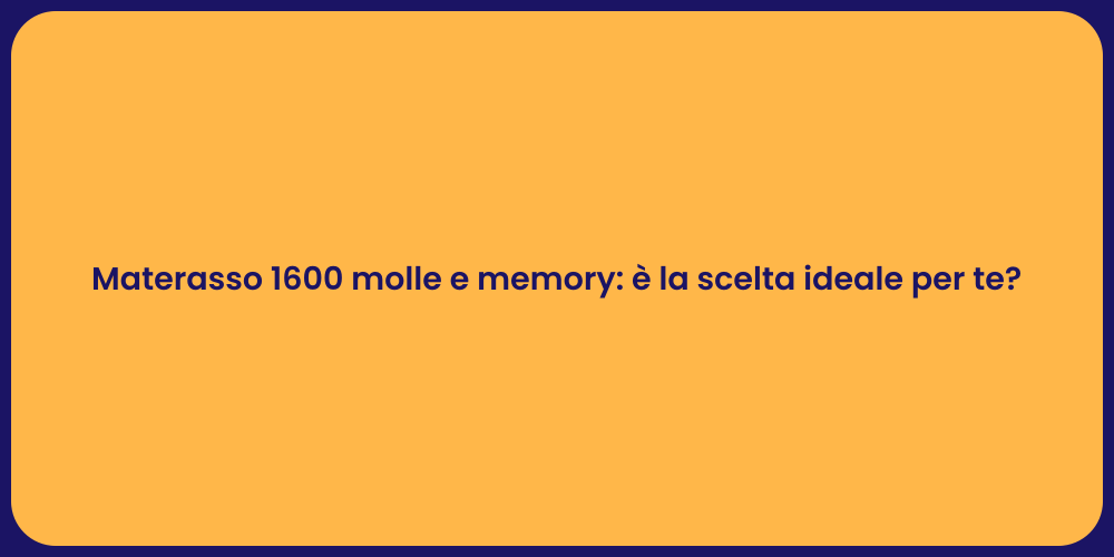 Materasso 1600 molle e memory: è la scelta ideale per te?