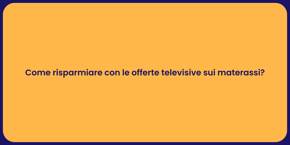 Come risparmiare con le offerte televisive sui materassi?