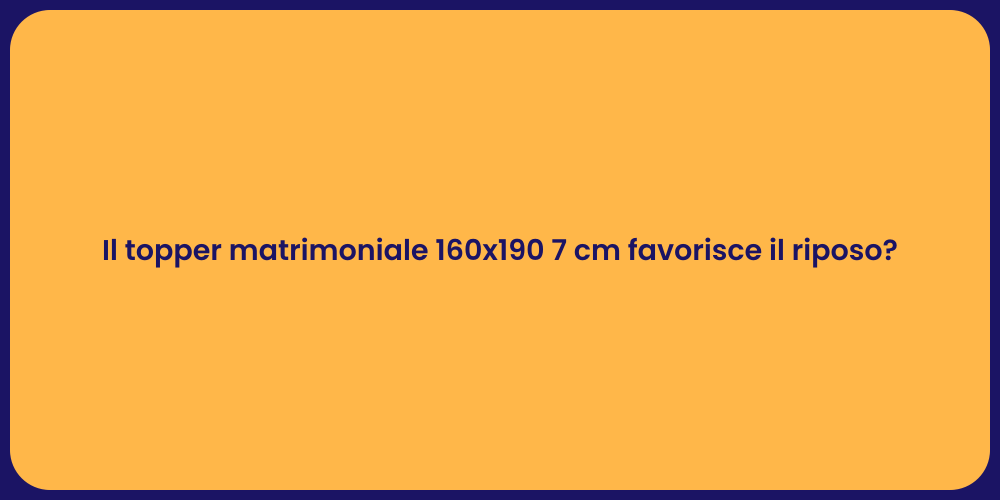 Il topper matrimoniale 160x190 7 cm favorisce il riposo?
