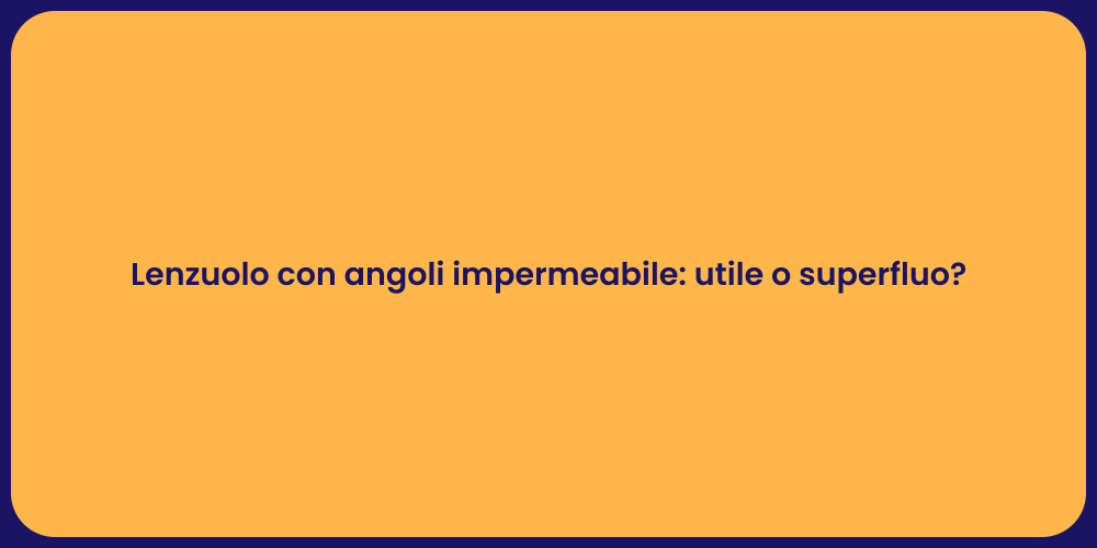 Lenzuolo con angoli impermeabile: utile o superfluo?