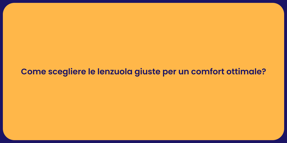 Come scegliere le lenzuola giuste per un comfort ottimale?