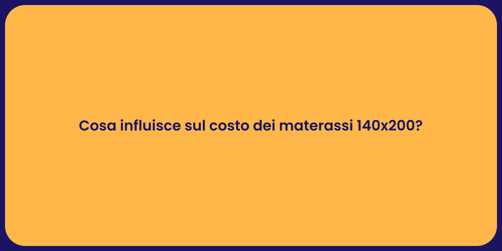 Cosa influisce sul costo dei materassi 140x200?