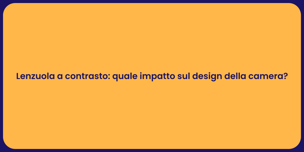 Lenzuola a contrasto: quale impatto sul design della camera?