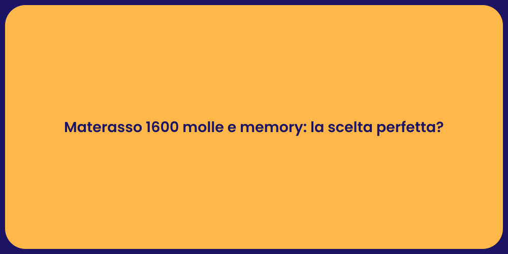 Materasso 1600 molle e memory: la scelta perfetta?