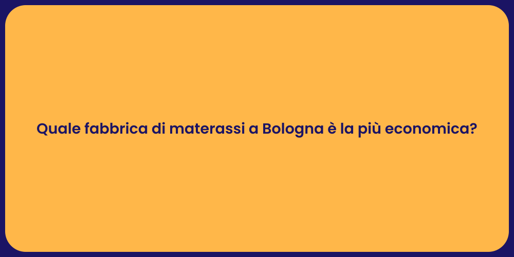 Quale fabbrica di materassi a Bologna è la più economica?