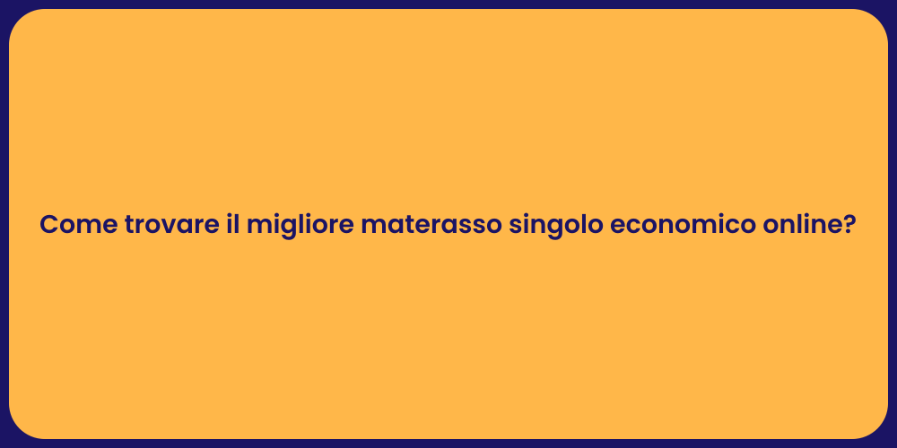 Come trovare il migliore materasso singolo economico online?