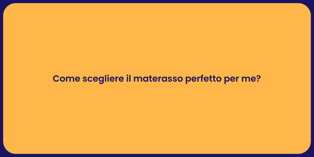 Come scegliere il materasso perfetto per me?
