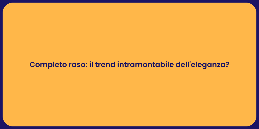 Completo raso: il trend intramontabile dell'eleganza?