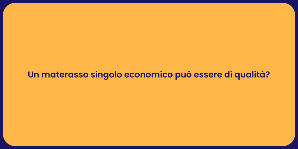 Un materasso singolo economico può essere di qualità?
