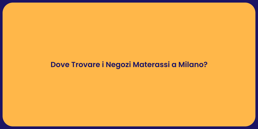 Dove Trovare i Negozi Materassi a Milano?