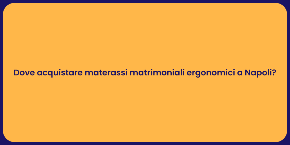 Dove acquistare materassi matrimoniali ergonomici a Napoli?