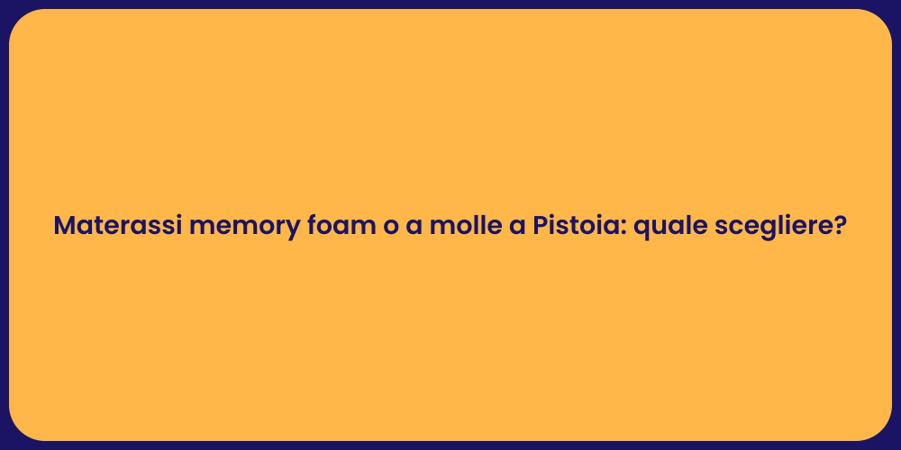 Materassi memory foam o a molle a Pistoia: quale scegliere?