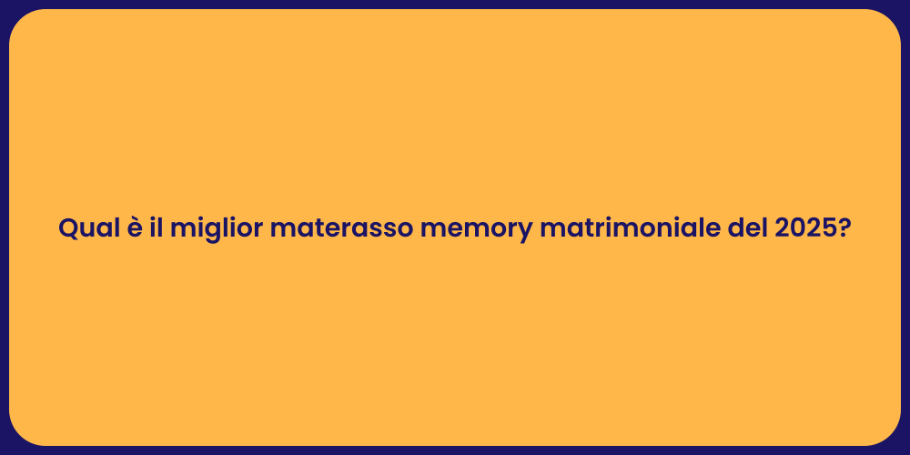 Qual è il miglior materasso memory matrimoniale del 2025?