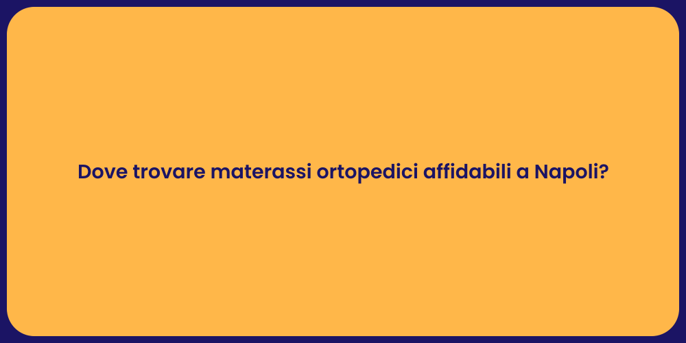 Dove trovare materassi ortopedici affidabili a Napoli?
