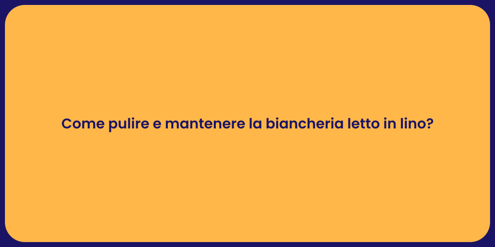 Come pulire e mantenere la biancheria letto in lino?