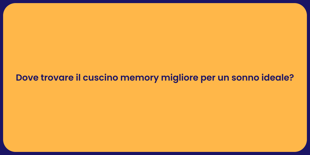 Dove trovare il cuscino memory migliore per un sonno ideale?