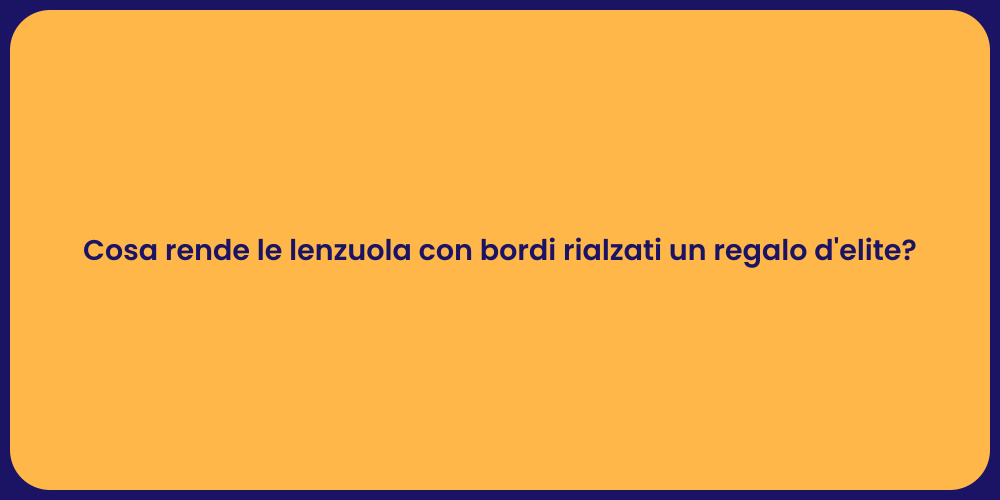 Cosa rende le lenzuola con bordi rialzati un regalo d'elite?