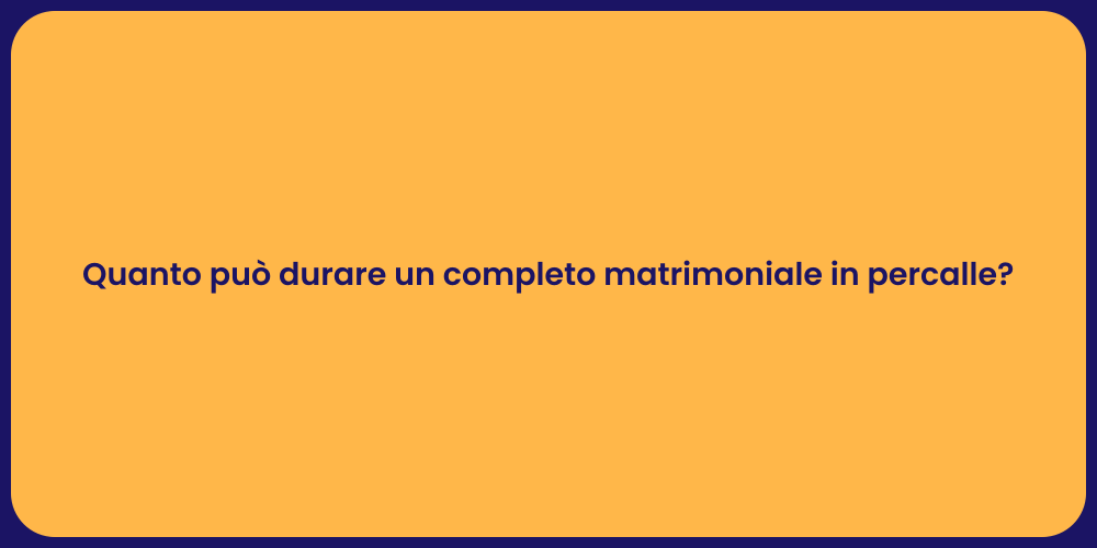 Quanto può durare un completo matrimoniale in percalle?