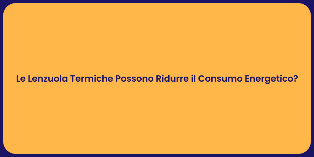 Le Lenzuola Termiche Possono Ridurre il Consumo Energetico?