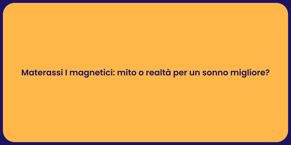 Materassi I magnetici: mito o realtà per un sonno migliore?