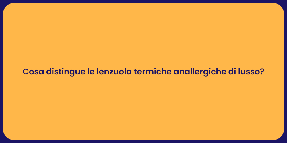 Cosa distingue le lenzuola termiche anallergiche di lusso?