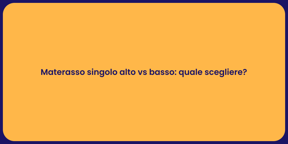 Materasso singolo alto vs basso: quale scegliere?