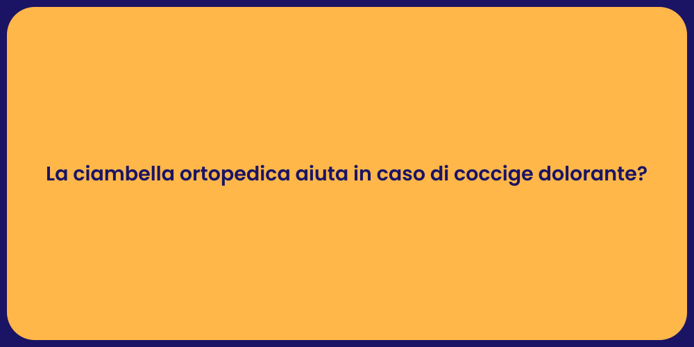 La ciambella ortopedica aiuta in caso di coccige dolorante?