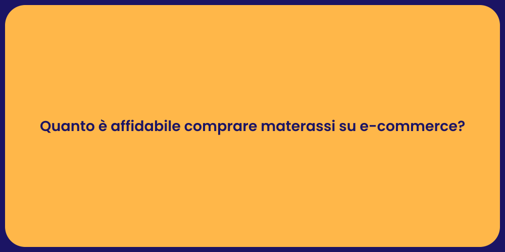 Quanto è affidabile comprare materassi su e-commerce?