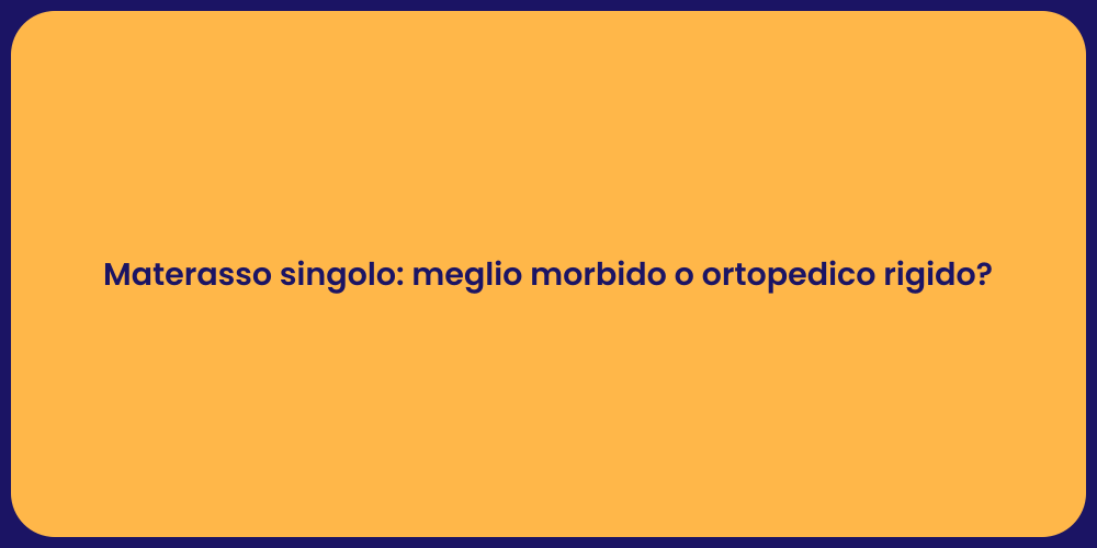 Materasso Singolo: Morbido o Duro?