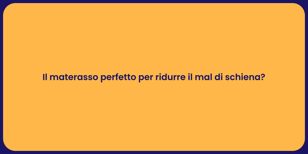 Il materasso perfetto per ridurre il mal di schiena?