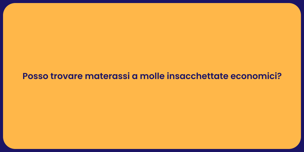 Posso trovare materassi a molle insacchettate economici?