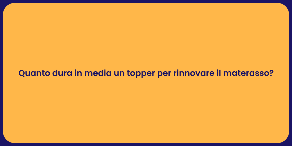 Quanto dura in media un topper per rinnovare il materasso?