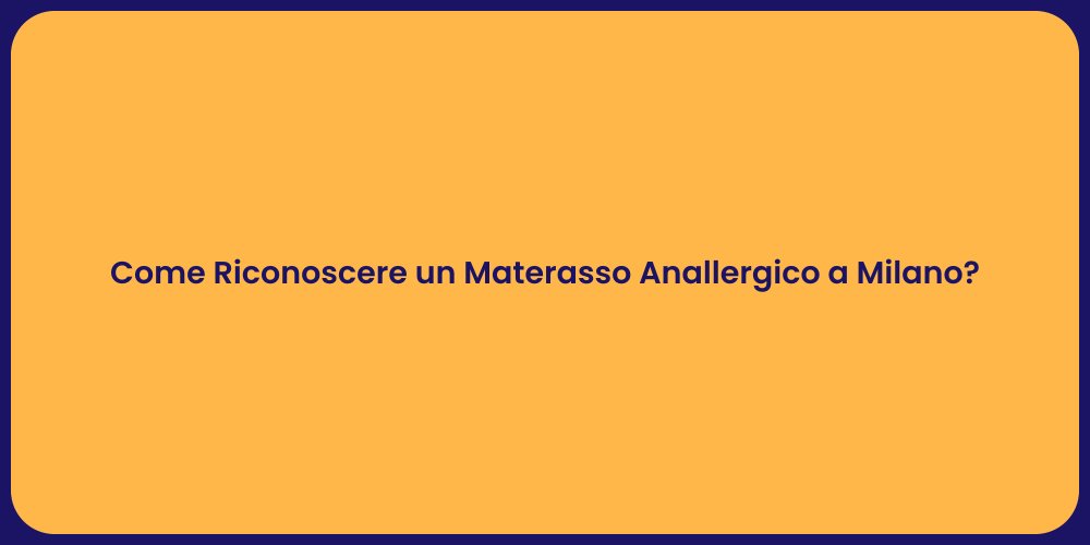 Come Riconoscere un Materasso Anallergico a Milano?