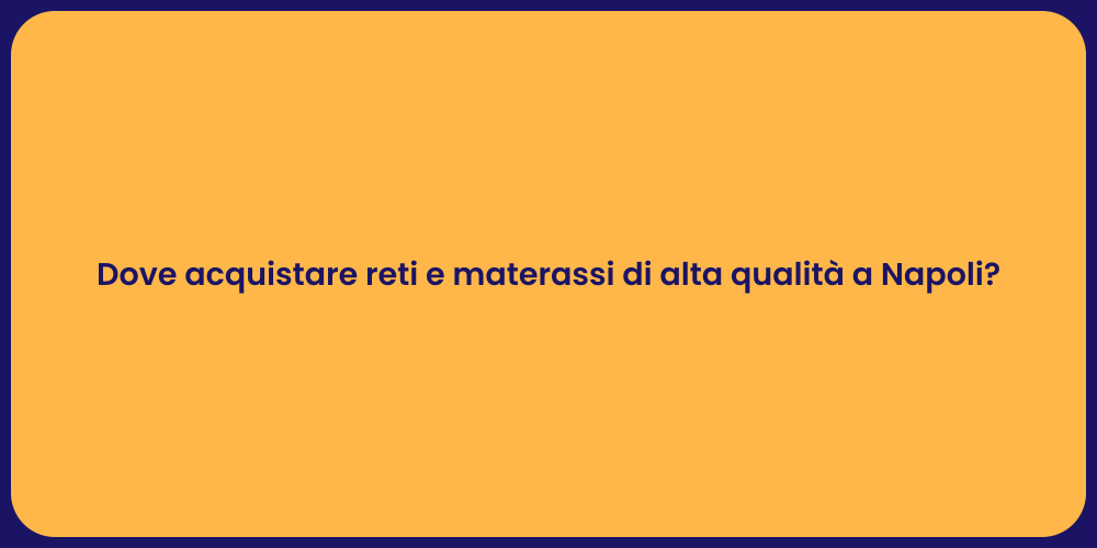 Dove acquistare reti e materassi di alta qualità a Napoli?