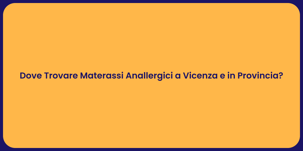 Dove Trovare Materassi Anallergici a Vicenza e in Provincia?