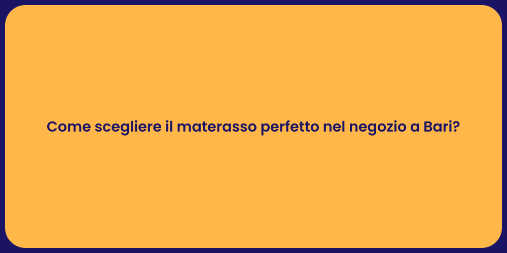 Come scegliere il materasso perfetto nel negozio a Bari?